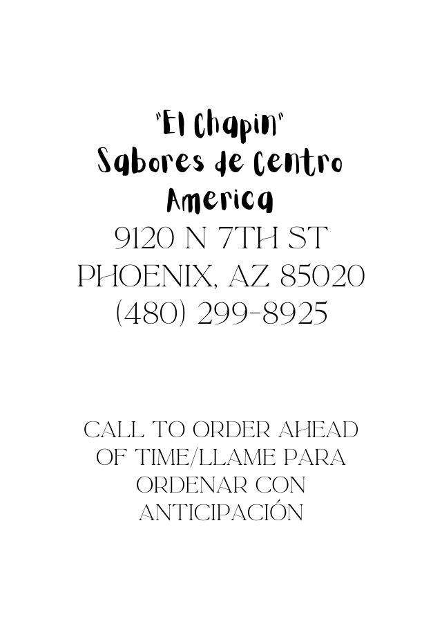 El Chapin Sabores de Centro America 9120 N 7th st Phoenix AZ 85020 480 299 8925 Call to order ahead of time Llame para ordenar con anticipación